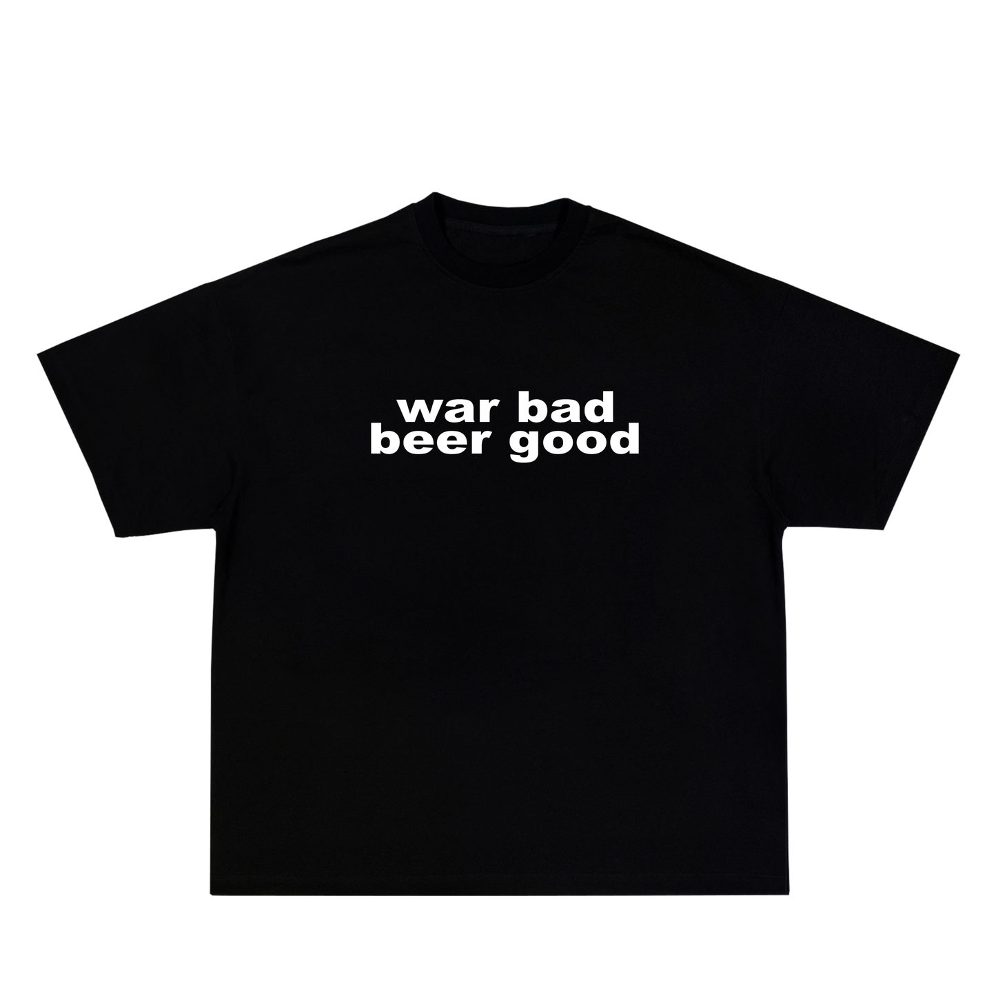 war bad beer good tee