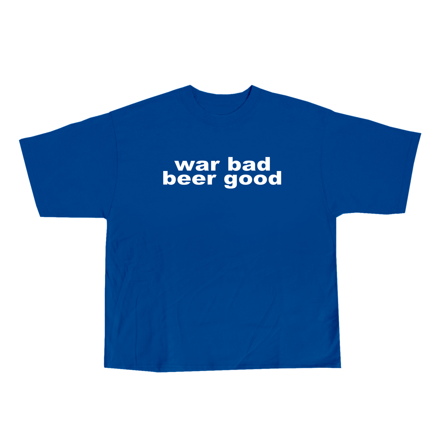 war bad beer good tee