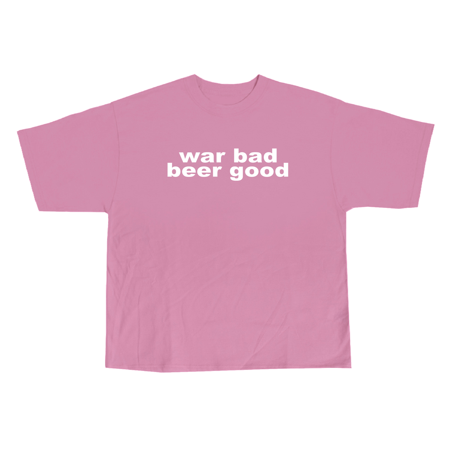 war bad beer good tee